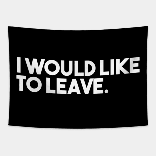 I Would Like To Leave. Tapestry