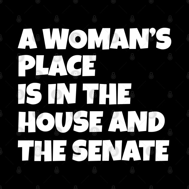 A Woman's Place Is In The House And Senate by WorkMemes