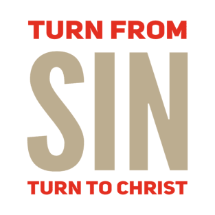 Turn From SIN Turn To Christ T-Shirt