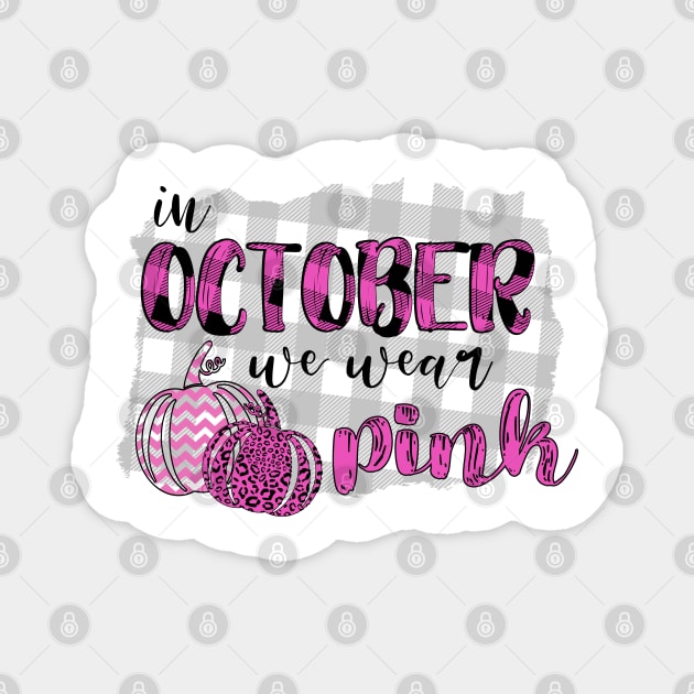 In October We Wear Pink Breast Cancer Awareness Gift for Women Magnet by JPDesigns