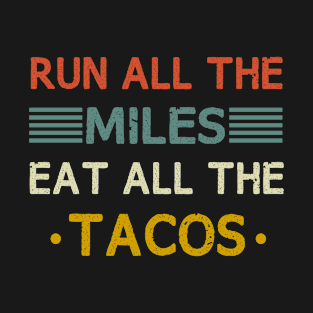 Run All the Milles Eat All The Tacos  Funny Runner Gift idea T-Shirt