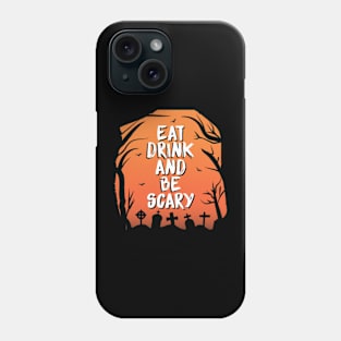 Eat drink and be scary Phone Case