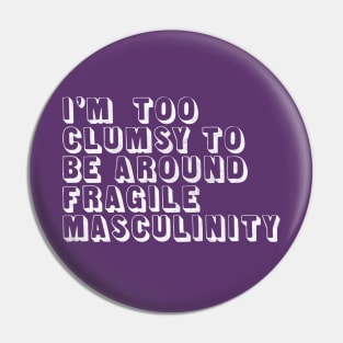 I'm Too Clumsy To Be Around Fragile Masculinity / Feminist Typography Design Pin