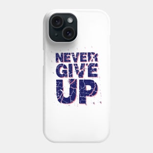 Never Give Up Phone Case