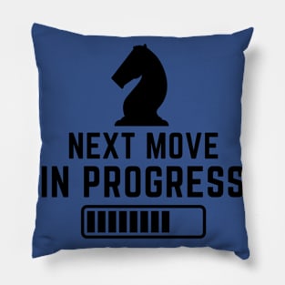 Next move in progress Pillow