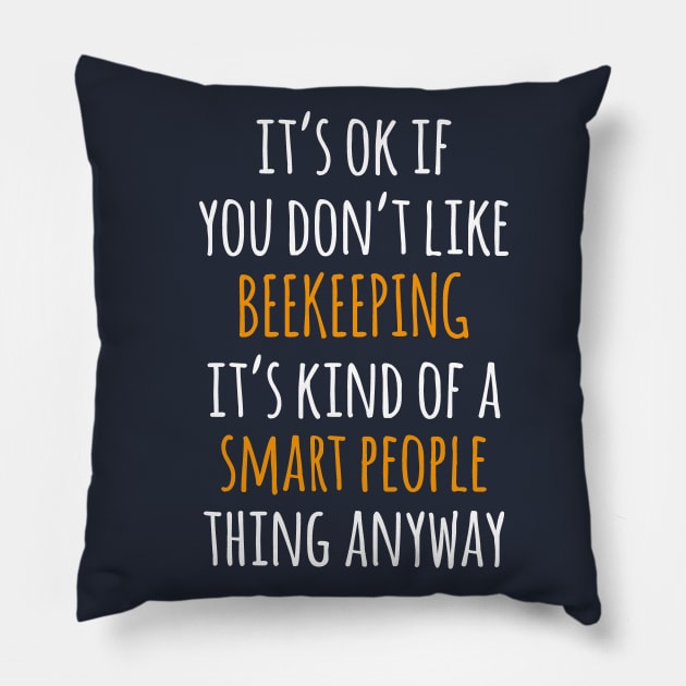 Beekeeping Funny Gift Idea | It's Ok If You Don't Like Beekeeping Pillow by khoula252018