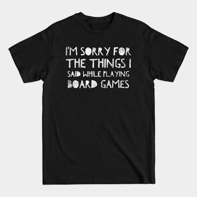 Disover I'm sorry for the things I said while playing board games T-Shirt