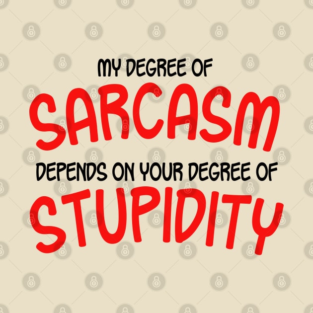 My Degree Of Sarcasm Depends On Your Degree of Stupidity by PeppermintClover