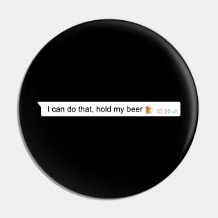 I can do that, hold my beer - meme - beer lover - funny gift Pin