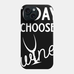 Today I Choose Wine Phone Case