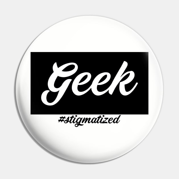 Geek - Stigmatized Pin by Stigmatized