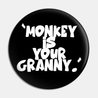 Monkey Is Your Granny Pin