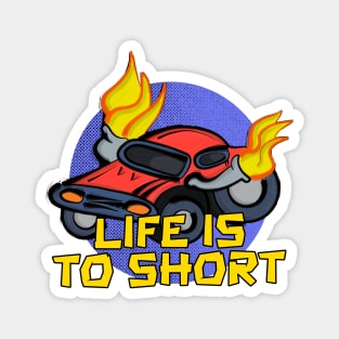 Life's To Short Magnet