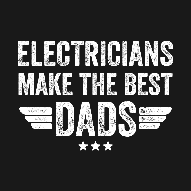 Disover Electricians make the best dads - Electrician - T-Shirt