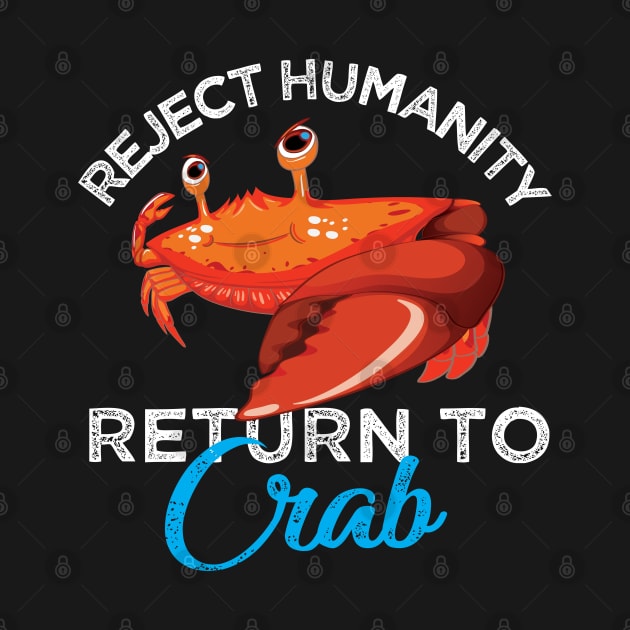 Reject Humanity Return to Crab Evolve Embrace Crab by alltheprints