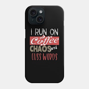 I Run On Coffee, Chaos, and Cuss Words  Caffeine Phone Case