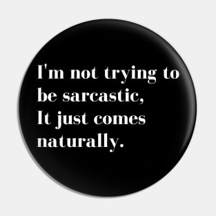 Im Not Trying to be Sarcastic, it just comes naturally. Funny Sarcastic Quote for those that Sarcasm is their language. Pin