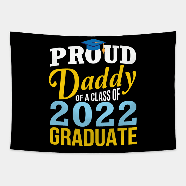 Proud Daddy Of A Class Of 2022 Graduate Happy Senior Father Tapestry by Cowan79