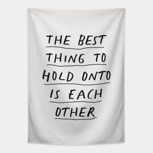 The Best Thing to Hold Onto Is Each Other in Black and White Tapestry