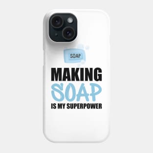 Soap Maker - Making soap is my superpower Phone Case