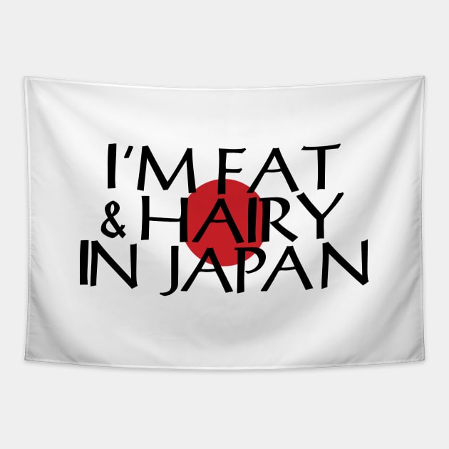 I'M FAT & HAIRY IN JAPAN Tapestry by tinybiscuits