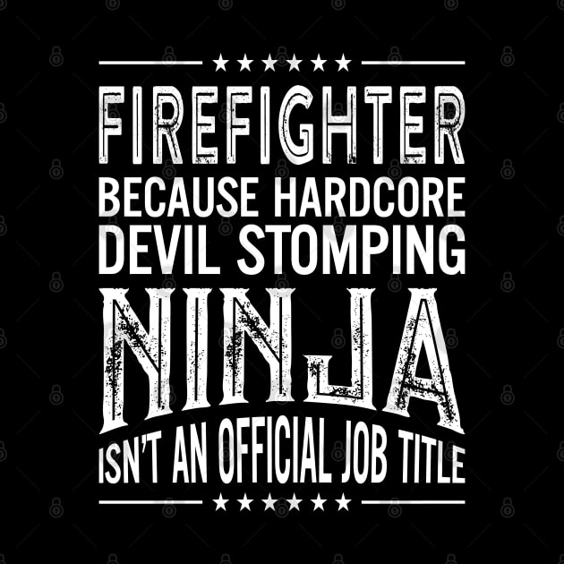 Firefighter Because Hardcore Devil Stomping Ninja Isn't An Official Job Title by RetroWave