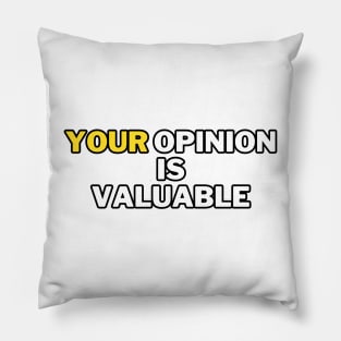 Your opinion is valuable Pillow