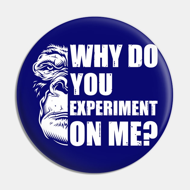 Why Do You Experiment On Me? Pin by OldTony