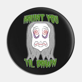 Haunt you til dawn Pin