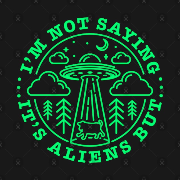 I'm not saying it's Aliens...but...it's Aliens - Funny Graphic by ChattanoogaTshirt