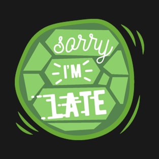 Sorry I'm Late T-Shirt