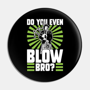 Do You Even Blow Bro - Bagpiper Pin