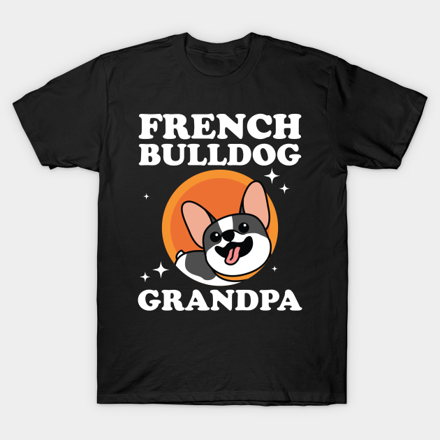 French Bulldog Grandpa | Dog Owner French Bulldogs - French Bulldog - T ...