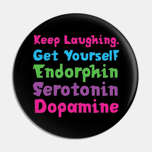 Keep Laughing. Get Yourself Endorphin Serotonin | Quotes | Black | Pink Blue Green Purple Pin by Wintre2