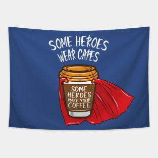 Some Heroes Wear Capes - Some Heroes Make you Coffee Tapestry