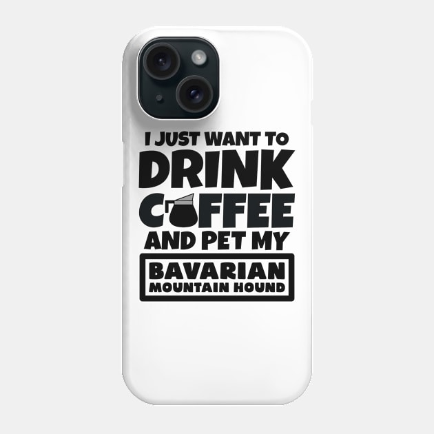 I just want to drink coffee and pet my Bavarian Mountain Hound Phone Case by colorsplash