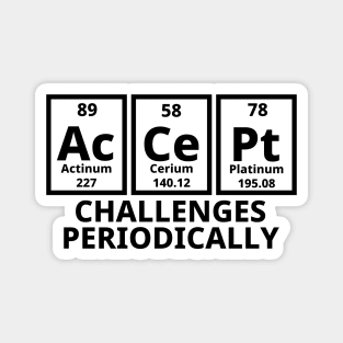 Accept Challenges Periodically Magnet