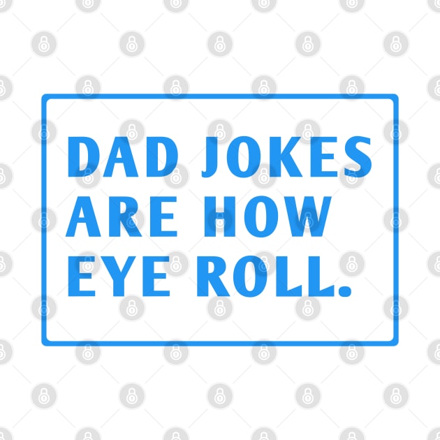 Dad Jokes Are How Eye Roll by BlackMeme94