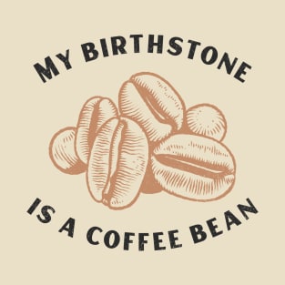 My Birthstone is a Coffee Bean T-Shirt