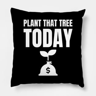 Plant That Money Tree Today Pillow