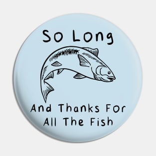 So Long and Thanks for All the Fish Pin