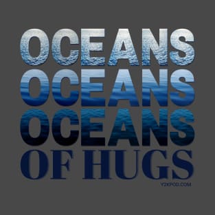 Oceans oceans oceans of hugs T-Shirt