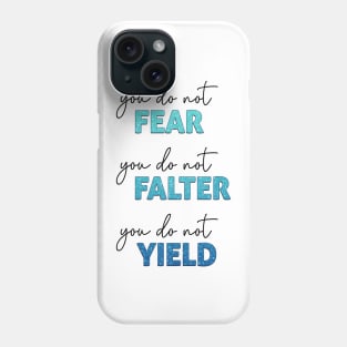 ACOTAR Quote - You do not Fear, Falter or Yield Phone Case