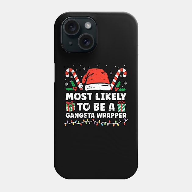 Most Likely To Be A Gangsta Wrapper Funny Christmas Pajamas Phone Case by unaffectedmoor