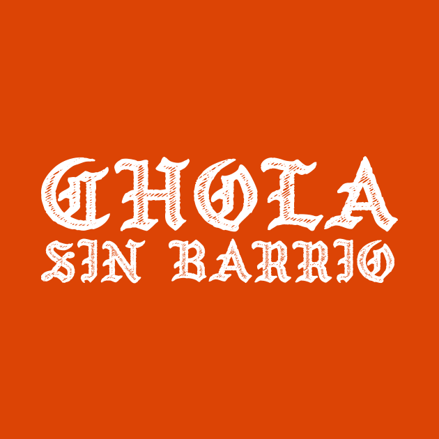 Chola sin barrio - chicana by verde