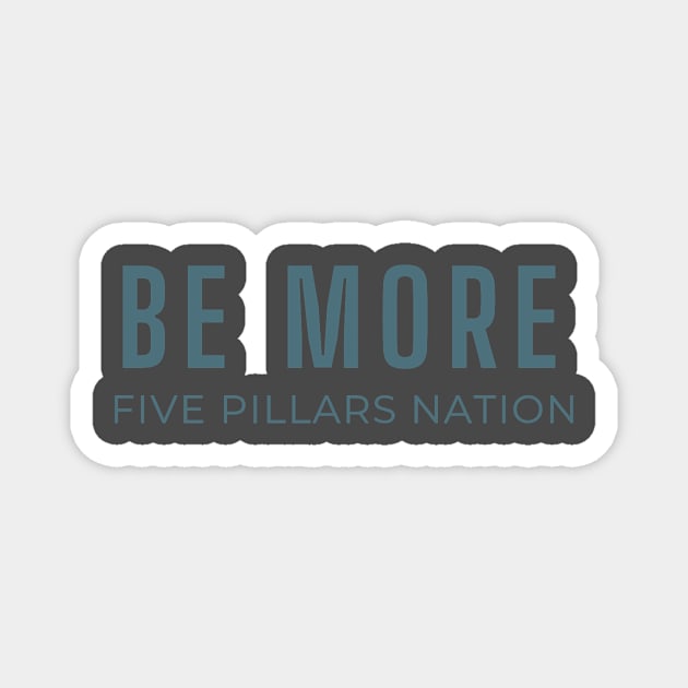 Be More - Five Pillars Nation Magnet by Five Pillars Nation