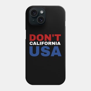 Don't California USA Funny American Patriotic Phone Case