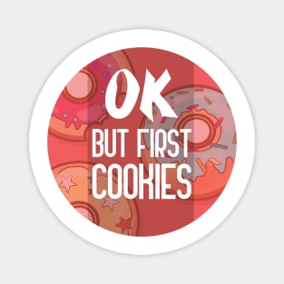 Ok But First Cookies, funny food quote Magnet