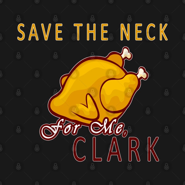 save the neck for me clark christmas funny by salah_698