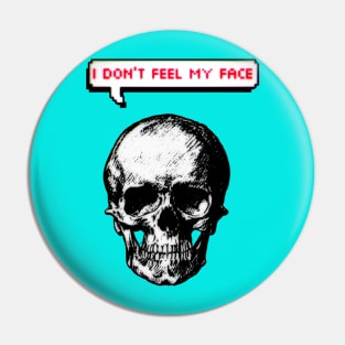 I don't feel my face Pin